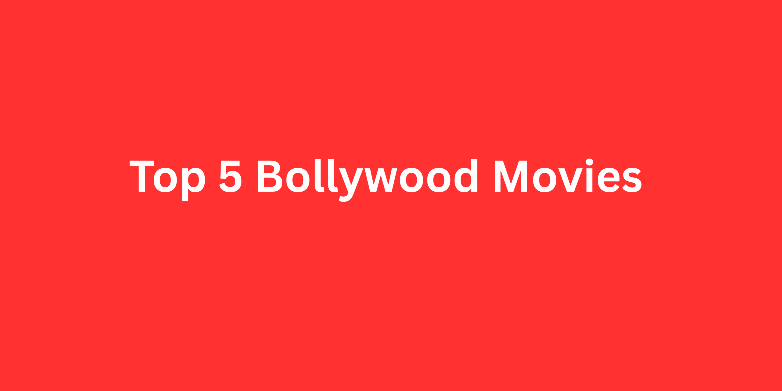 Top 5 Best Bollywood movies