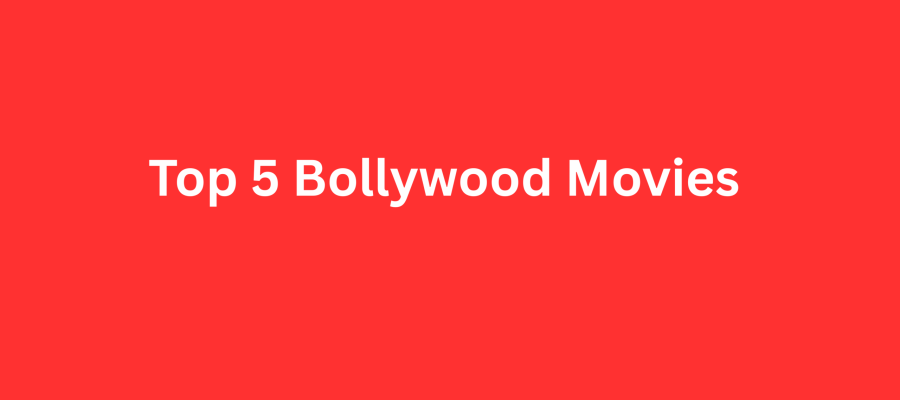 Top 5 Best Bollywood movies